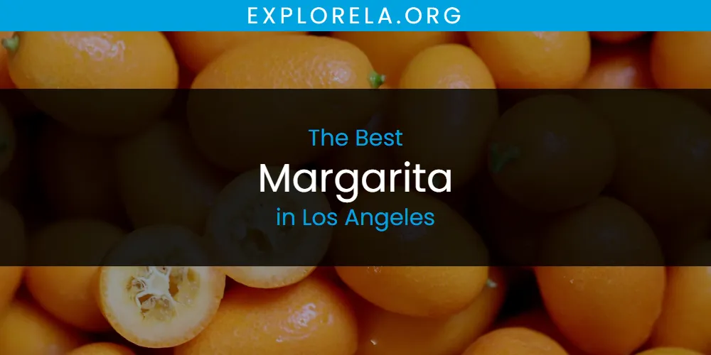 Los Angeles' Best Margarita [Updated 2025]