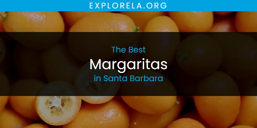 Santa Barbara's Best Margaritas [Updated 2025]