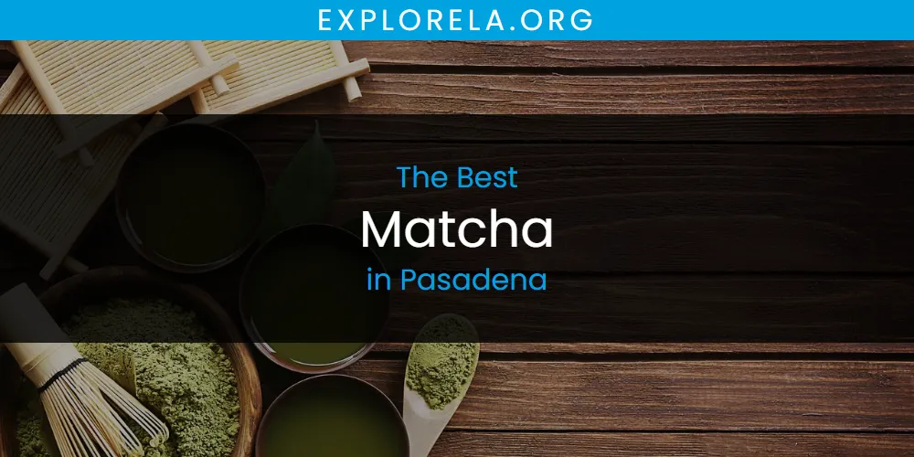 Pasadena's Best Matcha [Updated 2025]