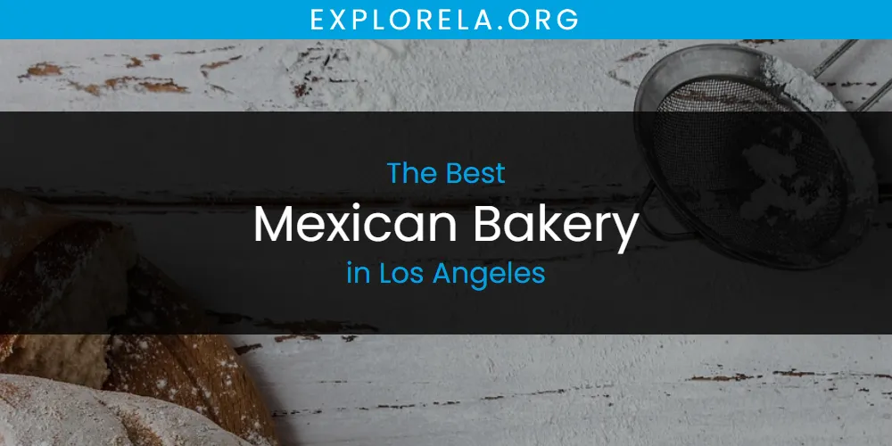 Los Angeles' Best Mexican Bakery [Updated 2025]