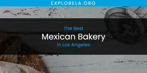 Best Mexican Bakery in Los Angeles: Our Expert Picks