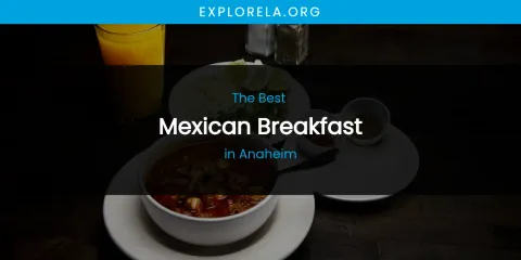The Absolute Best Mexican Breakfast in Anaheim