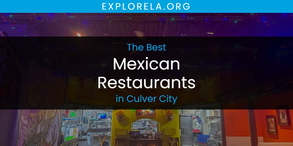 The Absolute Best Mexican Restaurants in Culver City  [Updated 2025]