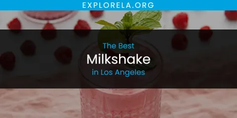 Los Angeles' Best Milkshake Spots