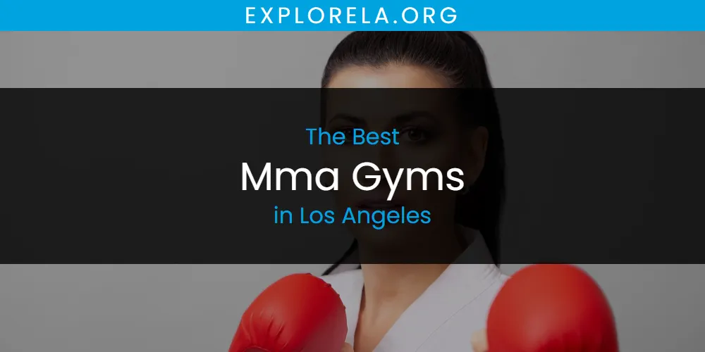 The 2026 Best Mma Gyms in Los Angeles List