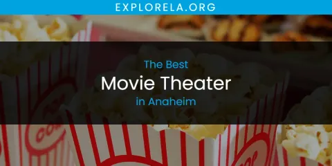 The Absolute Best Movie Theater in Anaheim