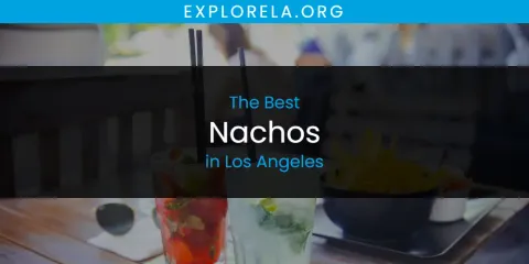 The Best Nachos in Los Angeles