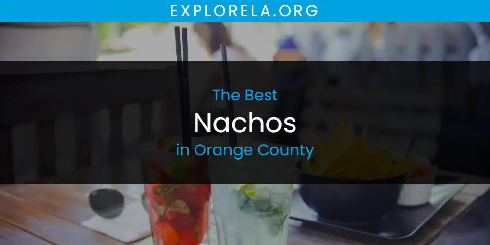 Best Nachos in Orange County: Our Expert Picks for 2026