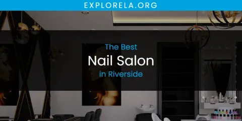 Best Nail Salon in Riverside: Our Expert Picks