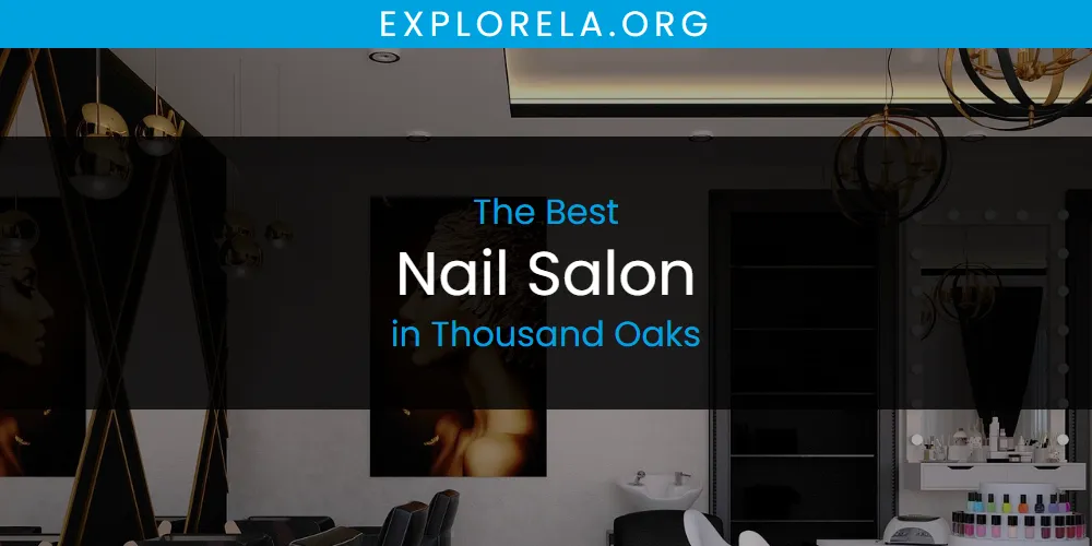 Thousand Oaks' Best Nail Salon [Updated 2025]
