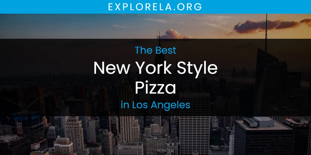 Los Angeles' Best New York Style Pizza [Updated 2025]