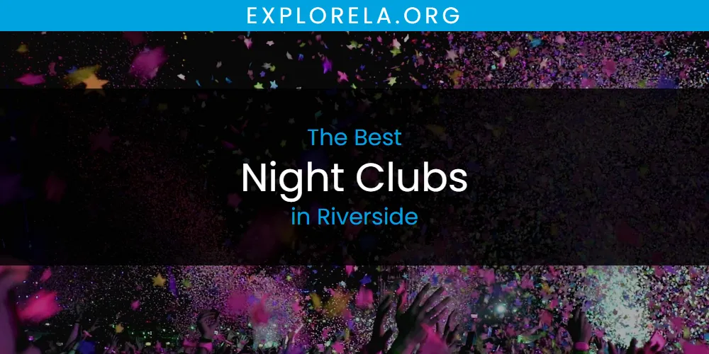 Riverside's Best Night Clubs [Updated 2025]