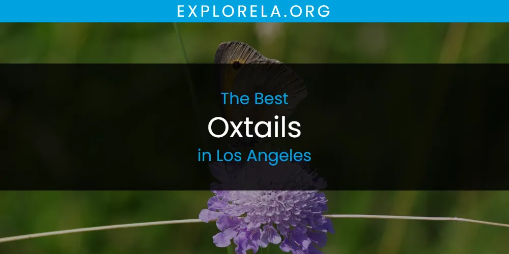 Los Angeles' Best Oxtails [Updated 2025]