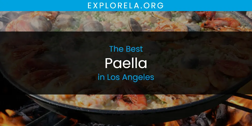 Los Angeles' Best Paella [Updated 2025]