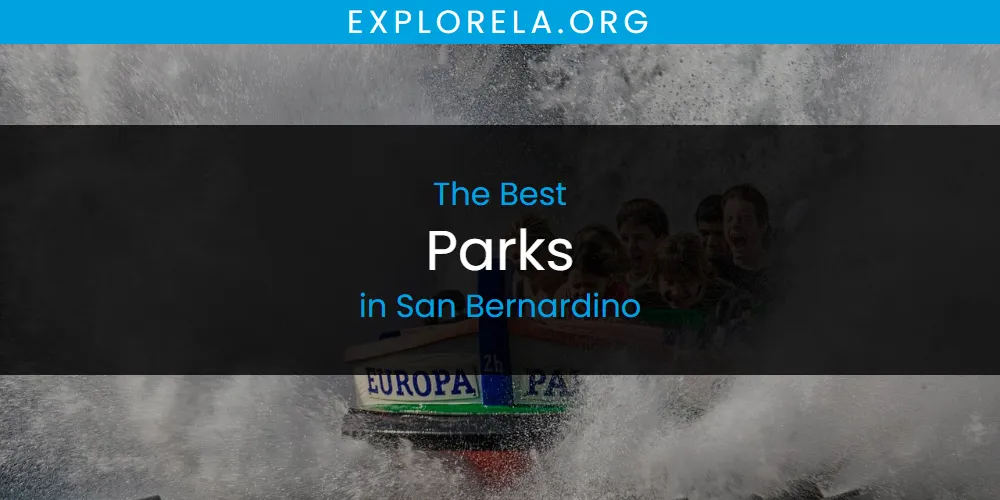 San Bernardino's Best Parks [Updated 2025]