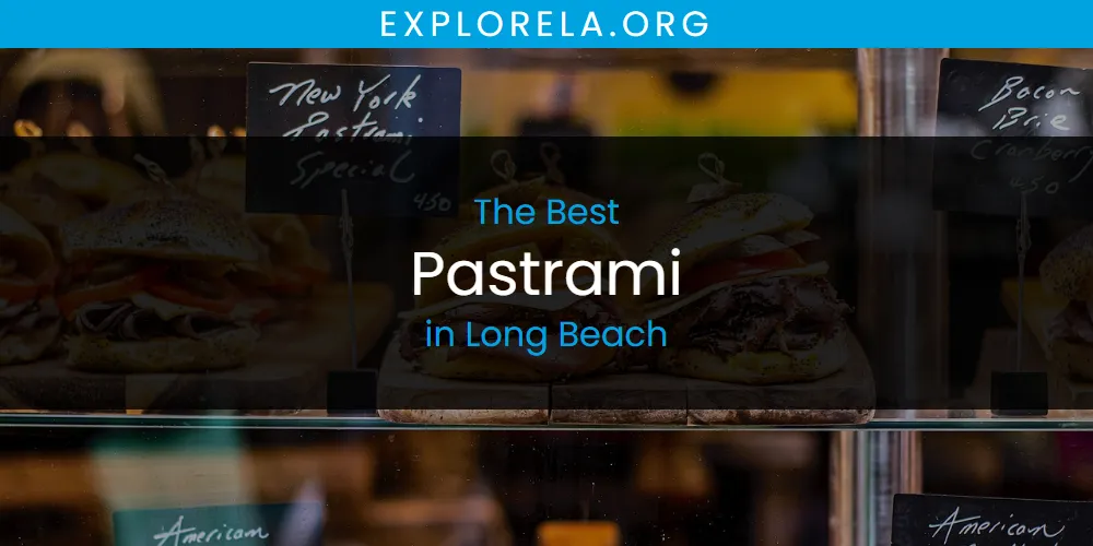Long Beach's Best Pastrami [Updated 2025]
