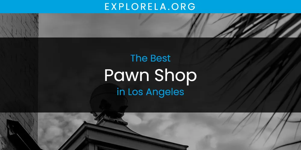 Los Angeles' Best Pawn Shop [Updated 2025]