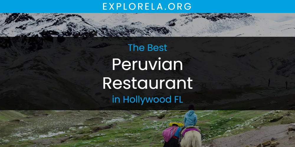 Best Peruvian Restaurant in Hollywood FL: Our Expert Picks for 2026