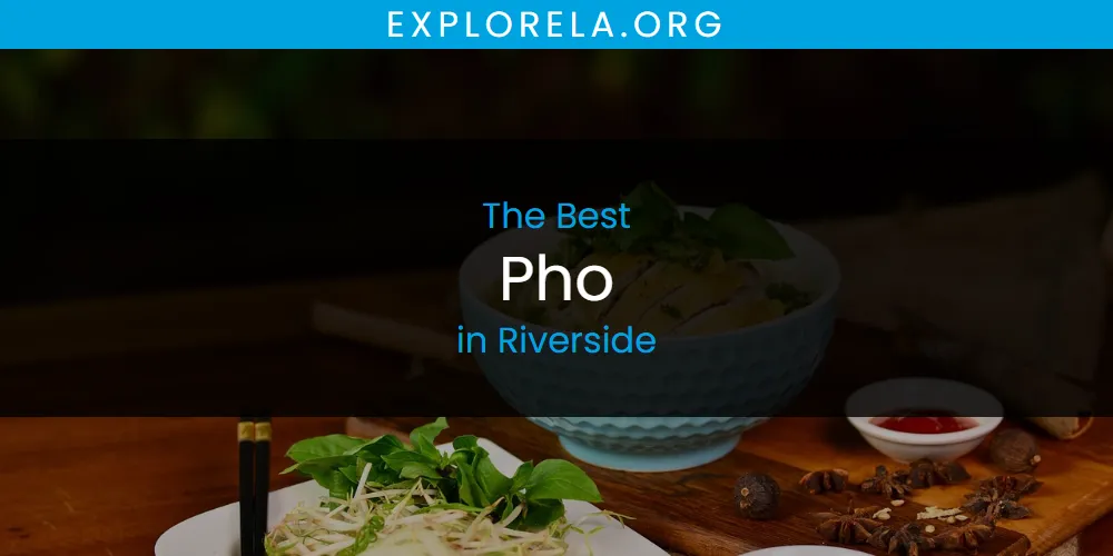 The 2026 Best Pho in Riverside List