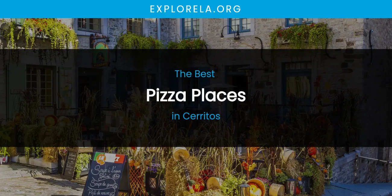 The Absolute Best Pizza Places in Cerritos featured
