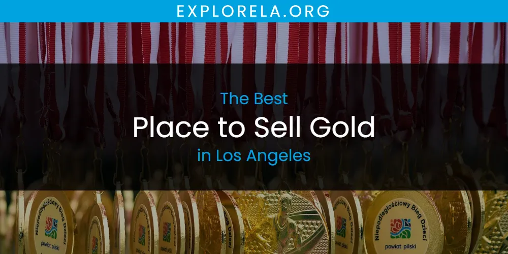 Los Angeles' Best Place to Sell Gold [Updated 2025]