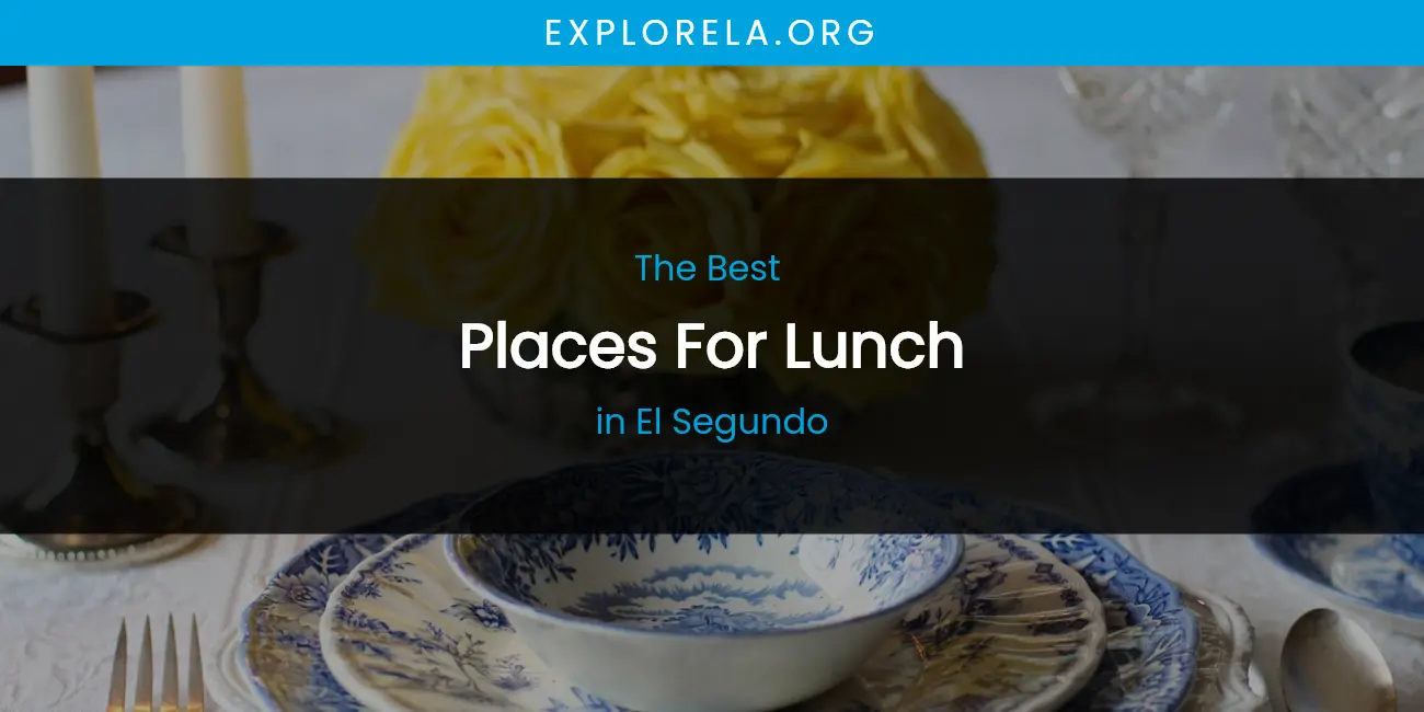 The Absolute Best Places for Lunch in El Segundo featured