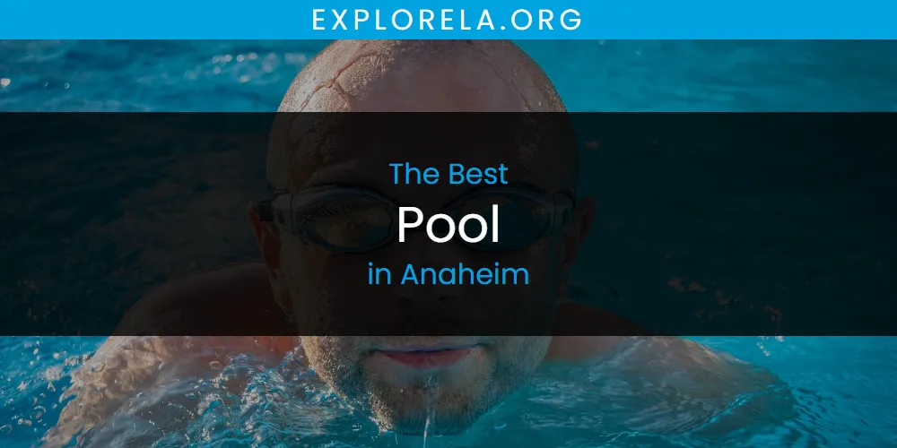 The Absolute Best Pool in Anaheim  [Updated 2025]