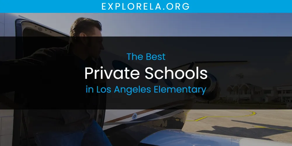 Los Angeles Elementary's Best Private Schools [Updated 2025]