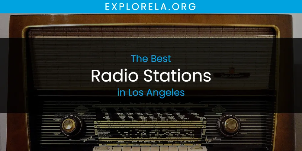 Los Angeles' Best Radio Stations [Updated 2025]