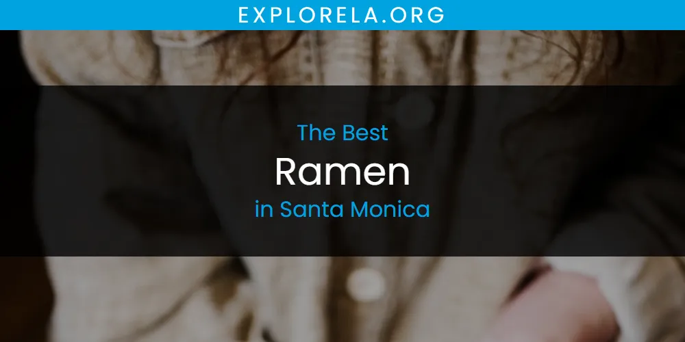 Santa Monica's Best Ramen [Updated 2025]
