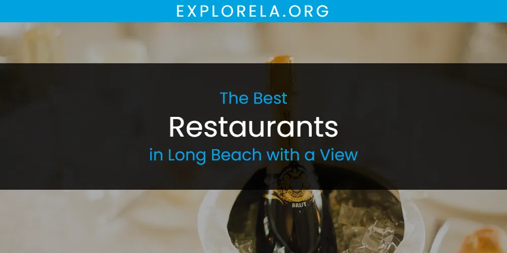 Long Beach with a View's Best Restaurants [Updated 2025]