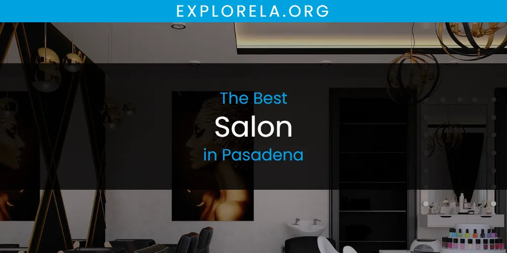 Pasadena's Best Salon [Updated 2025]