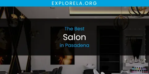 Best Salon in Pasadena: Our Expert Picks