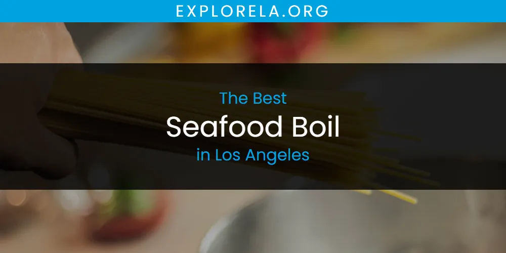 Los Angeles' Best Seafood Boil [Updated 2025]
