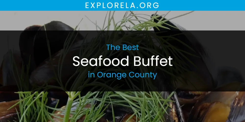 The Top-Rated Seafood Buffet in Orange County for 2026