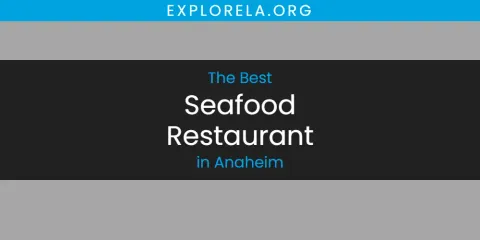 The Absolute Best Seafood Restaurant in Anaheim