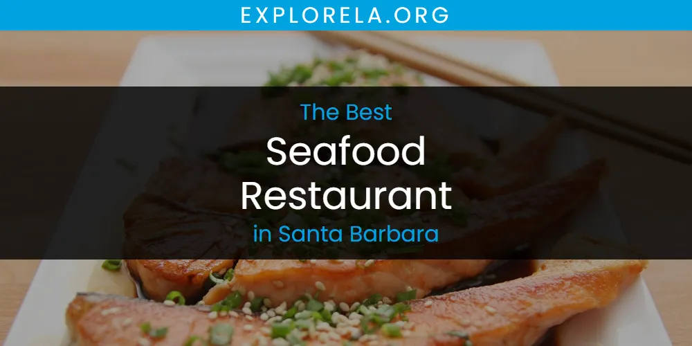 Santa Barbara's Best Seafood Restaurant [Updated 2025]