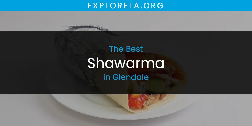 The Absolute Best Shawarma in Glendale  [Updated 2025]
