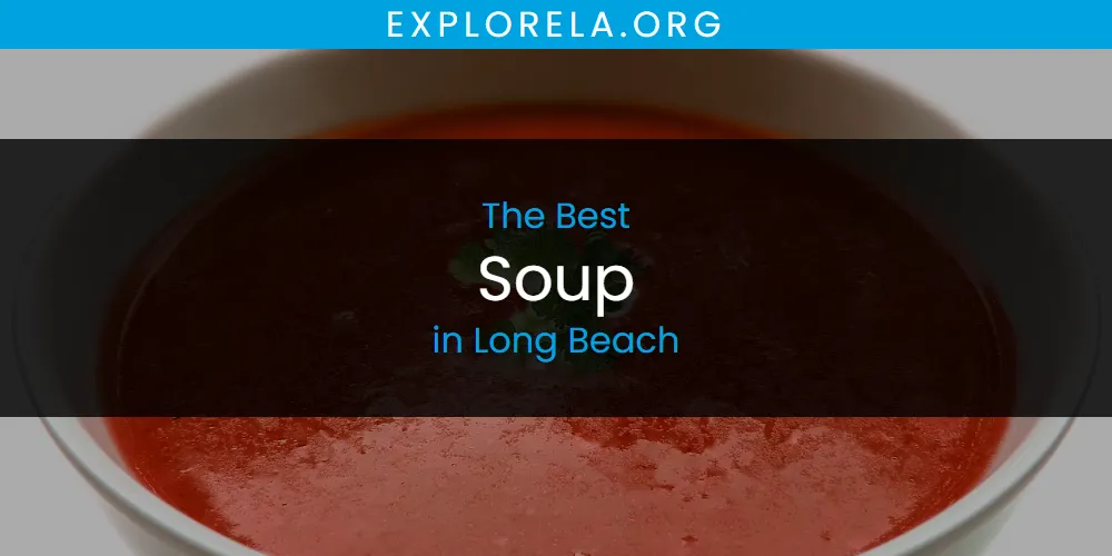 Long Beach's Best Soup [Updated 2025]
