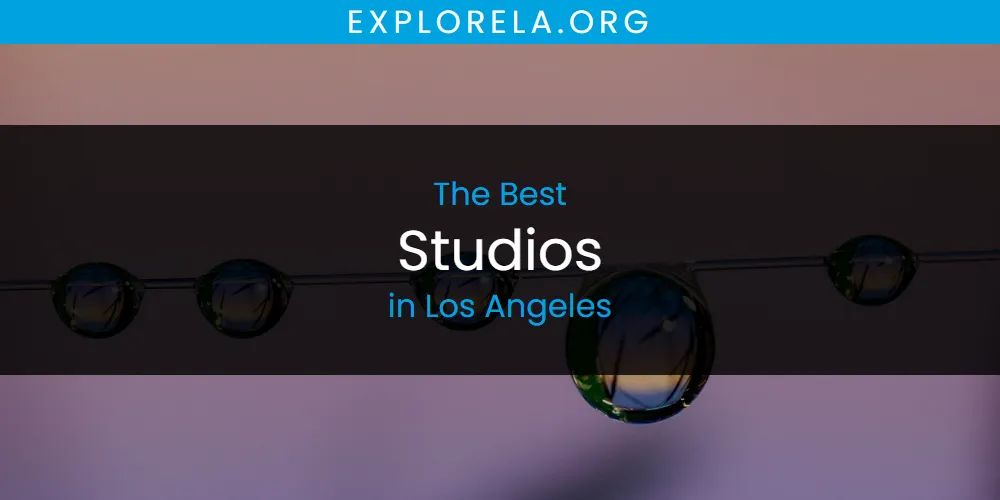 Los Angeles' Best Studios [Updated 2025]