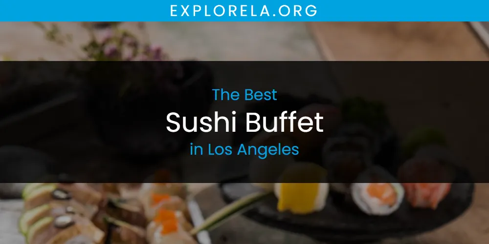 Los Angeles' Best Sushi Buffet [Updated 2025]