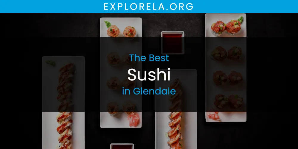 The Absolute Best Sushi in Glendale  [Updated 2025]