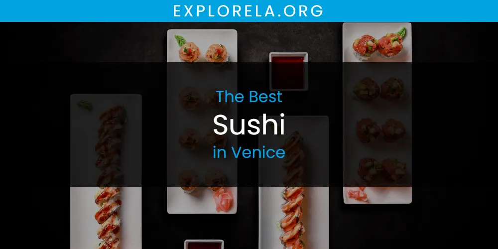 Venice's Best Sushi [Updated 2025]