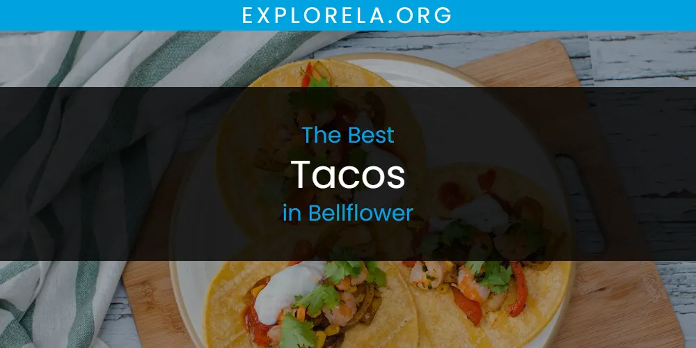 The Absolute Best Tacos in Bellflower  [Updated 2025]