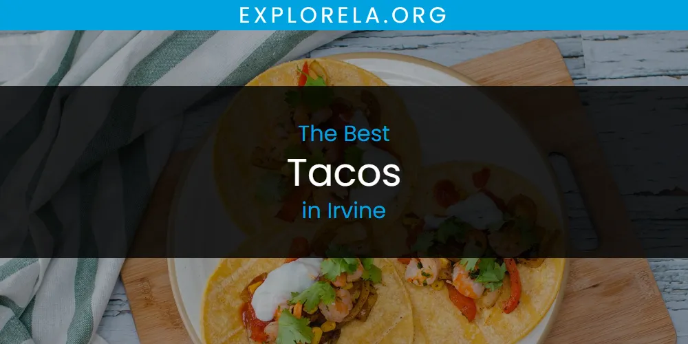 The Absolute Best Tacos in Irvine  [Updated 2025]