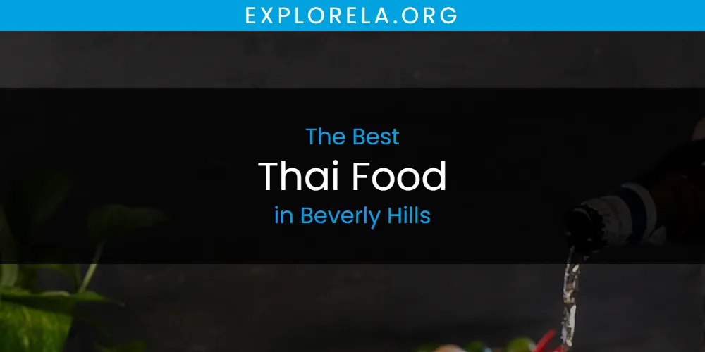The Absolute Best Thai Food in Beverly Hills  [Updated 2025]