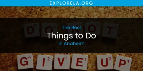 The Absolute Best Things to Do in Anaheim