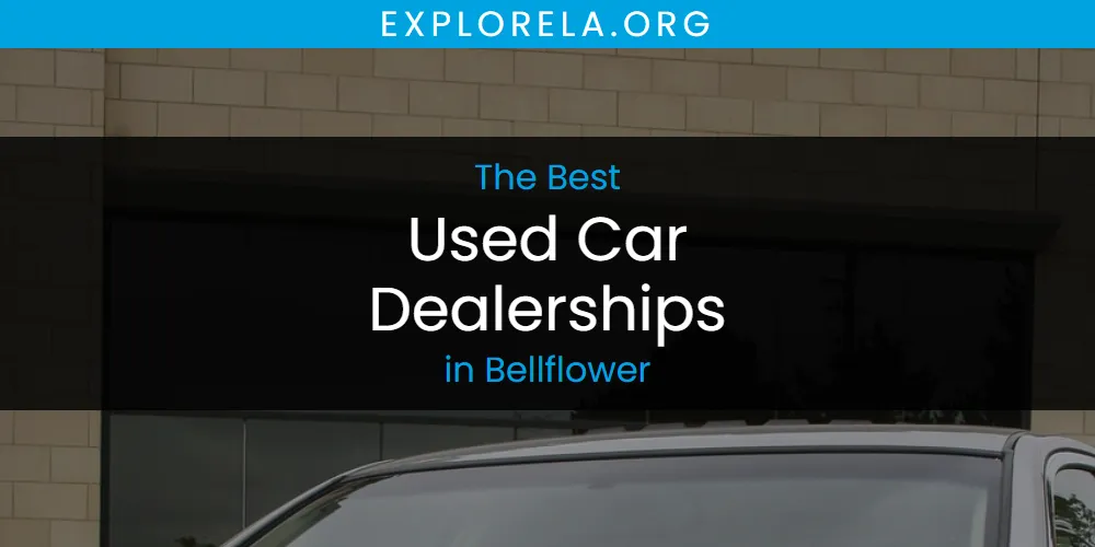 The Absolute Best Used Car Dealerships in Bellflower  [Updated 2025]