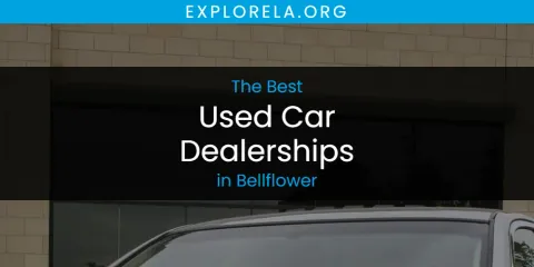 The Absolute Best Used Car Dealerships in Bellflower