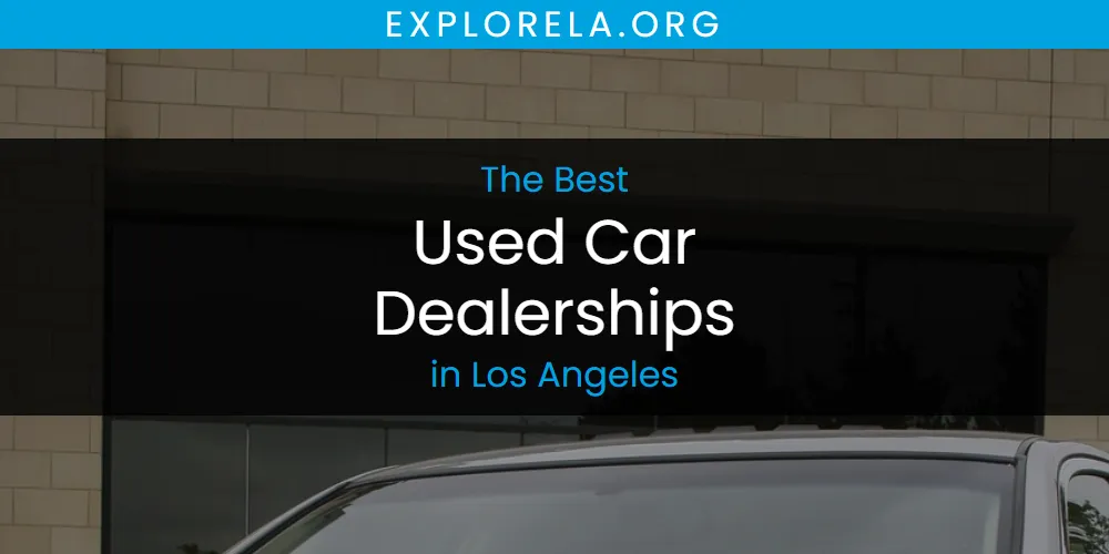 Los Angeles' Best Used Car Dealerships [Updated 2025]